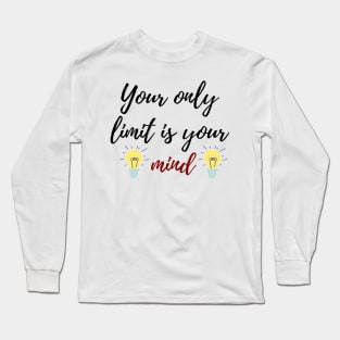 your only limit is your mind quote Long Sleeve T-Shirt